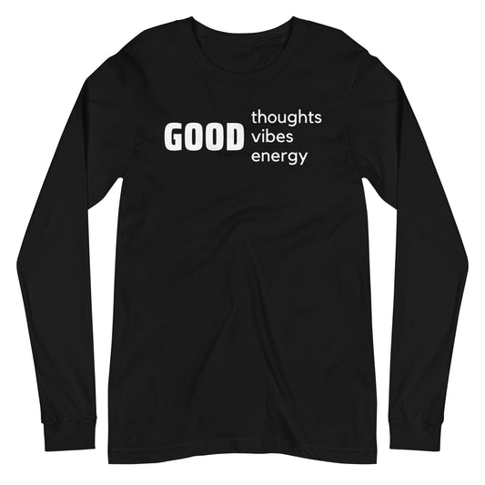 Good Thoughts, Good Vibes, Good Energy Long Sleeve