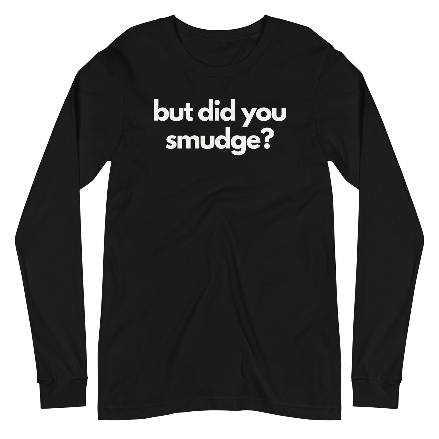 But did you smudge? Long Sleeve