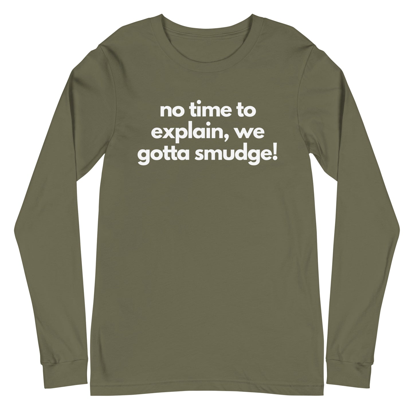 No Time To Explain, We Gotta Smudge Long Sleeve