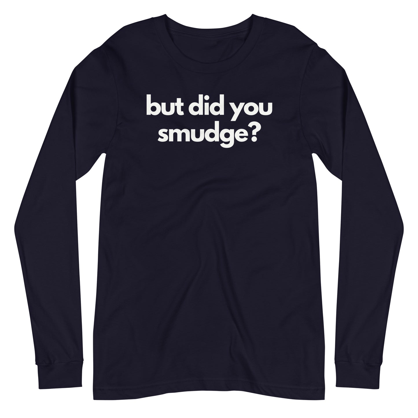 But did you smudge? Long Sleeve