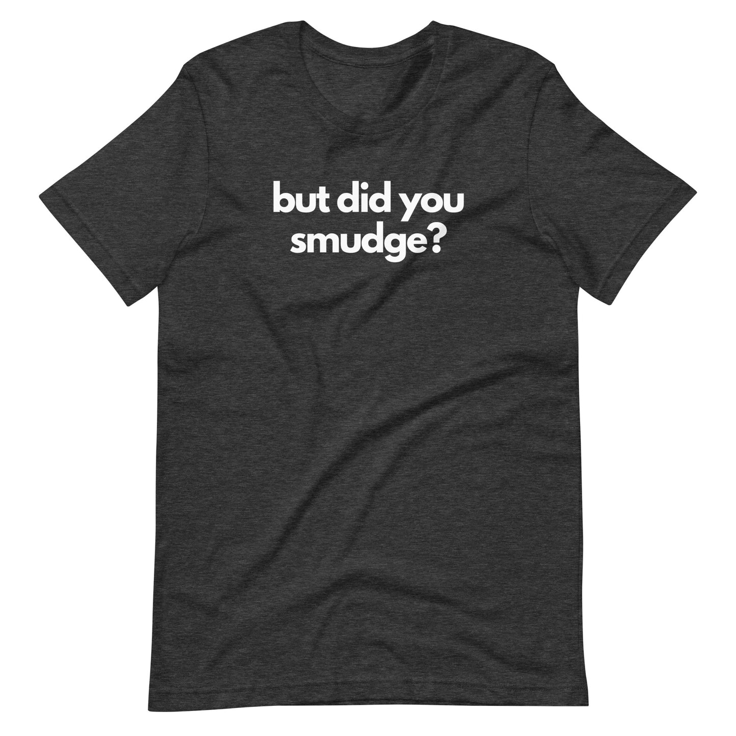 But did you smudge?